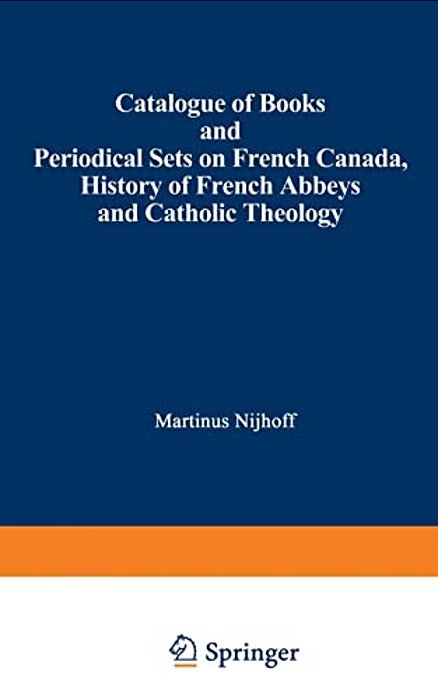 Catalogue Of Books And Periodical Sets On French Canada, History Of French Abbeys And Catholic Theology-..