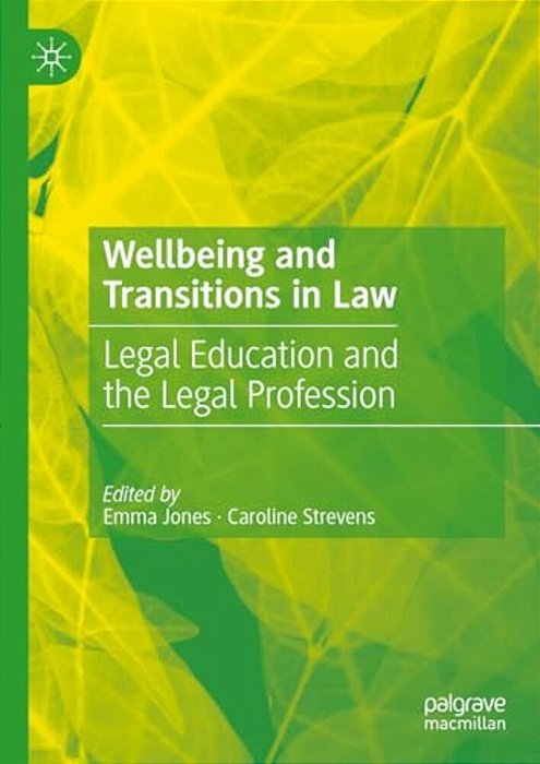 Wellbeing And Transitions In Law: Legal Education And The Legal Profession-..
