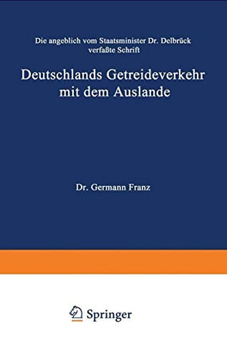Die Angeblich Von Staatsminister Dr. Delbrück Verfaßte Schrift Deutschlands Getreideverkehr Mit Dem Auslande Vor Dem Forum Der Kritik: Eine Populäre S-..