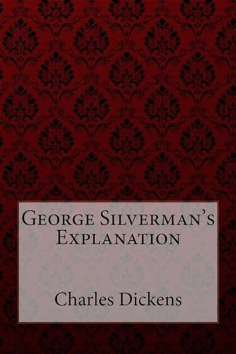 George Silverman's Explanation Charles Dickens-..
