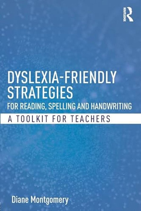 Dyslexia-Friendly Strategies For Reading, Spelling And Handwriting: A Toolkit For Teachers-..