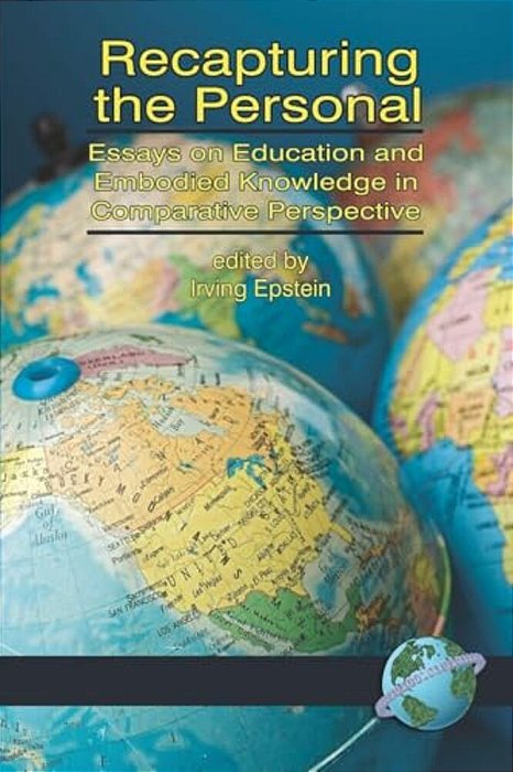 Recapturing The Personal: Essays On Education And Embodied Knowledge In Comparative Perspective-..