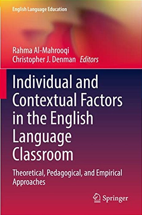 Individual And Contextual Factors In The English Language Classroom: Theoretical, Pedagogical, And Empirical Approaches-..