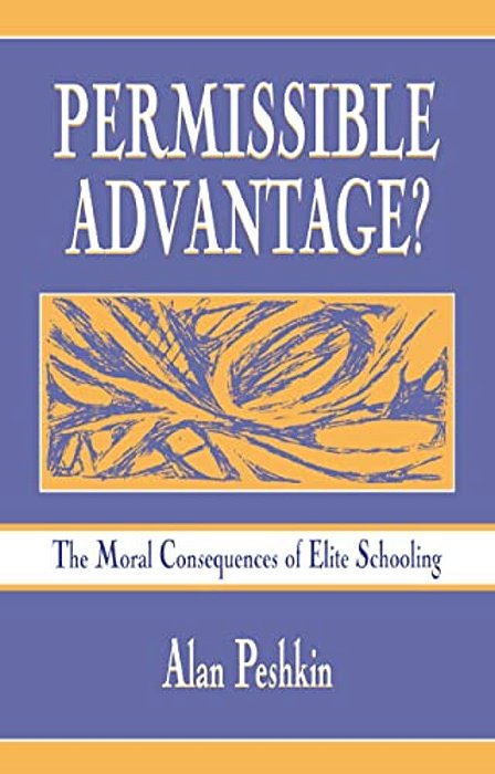 Permissible Advantage?: The Moral Consequences Of Elite Schooling-..