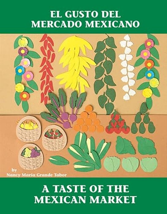 El Gusto Del Mercado Mexicano/a Taste Of The Mexican Market (Spanish Bilingual Edition)-..