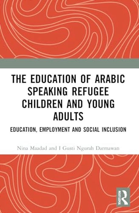 The Education Of Arabic Speaking Refugee Children And Young Adults: Education, Employment And Social Inclusion-..