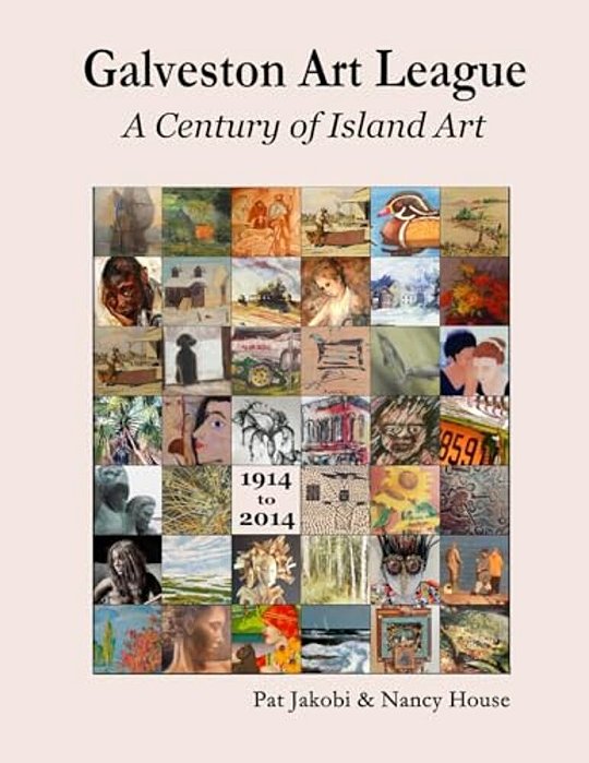 The Galveston Art League: A Century Of Island Art: 1914 - 2014-..