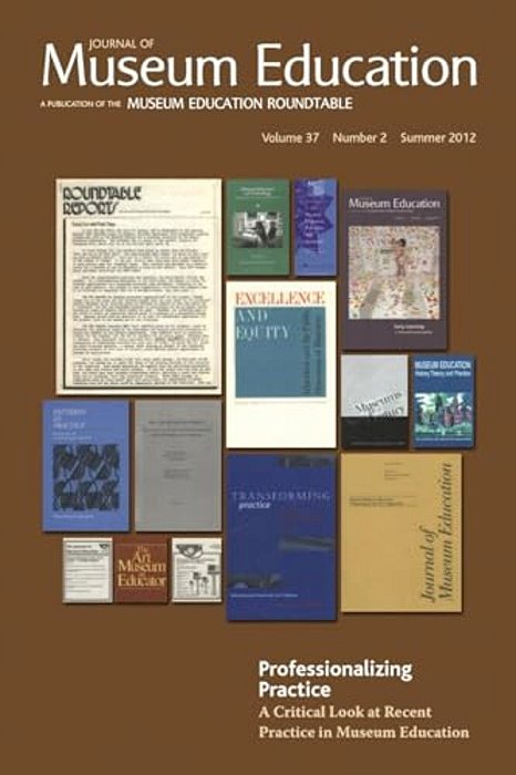 Professionalizing Practice. A Critical Look At Recent Practice In Museum Education: Journal Of Museum Education 37:2 Thematic Issue-..