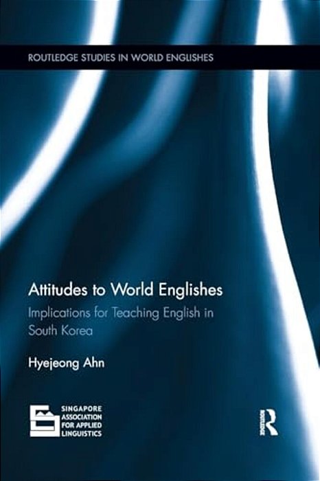 Attitudes To World Englishes: Implications For Teaching English In South Korea-..