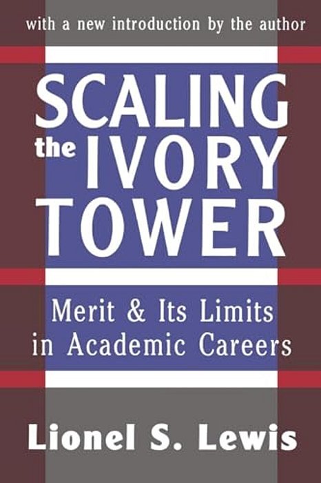 Scaling The Ivory Tower: Merit And Its Limits In Academic Careers-..