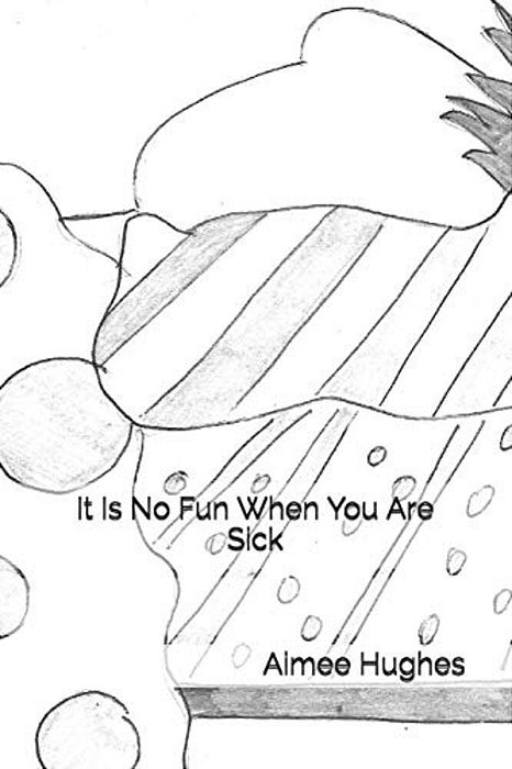 It Is No Fun When You Are Sick-..