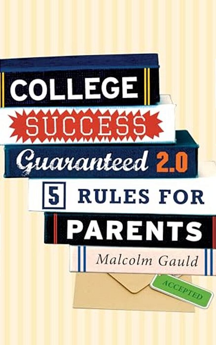 College Success Guaranteed 2.0: 5 Rules For Parents-..