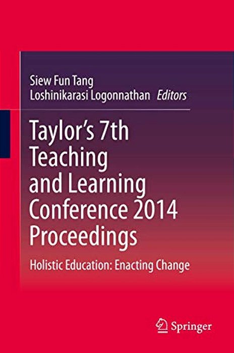 Taylor's 7Th Teaching And Learning Conference 2014 Proceedings: Holistic Education: Enacting Change-..