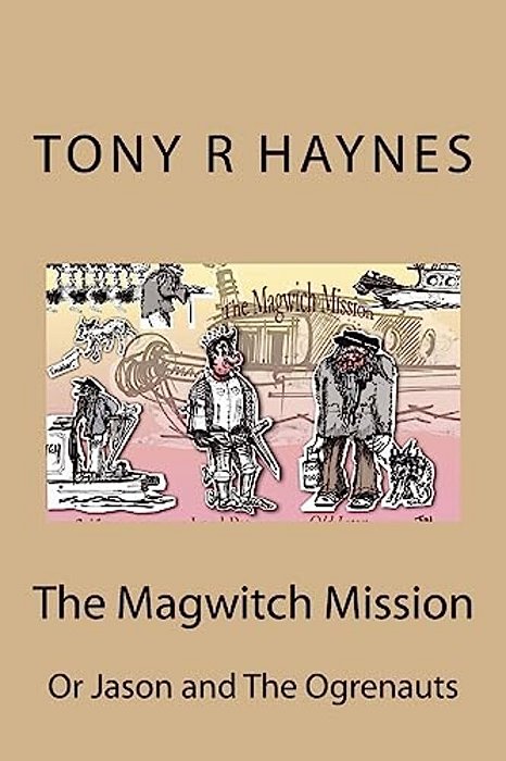 The Magwitch Mission: Or Jason And The Ogrenauts-..