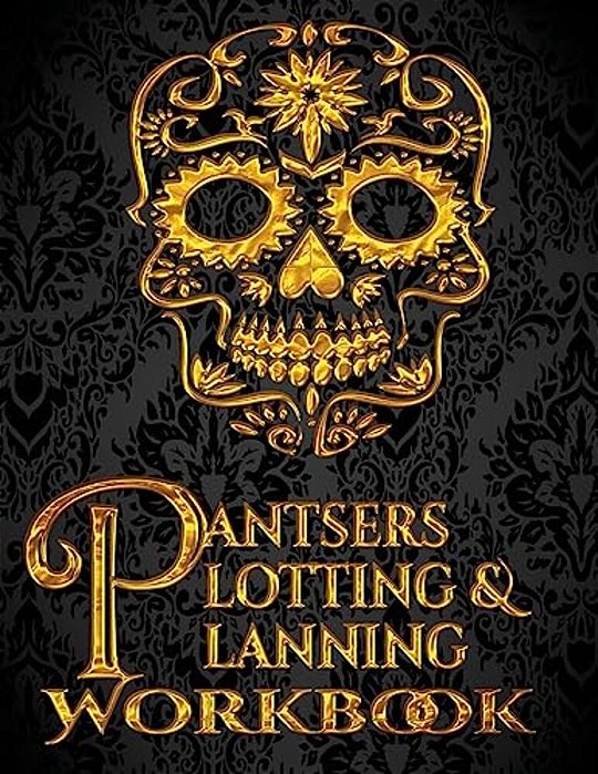 Pantsers Plotting & Planning Workbook 3-..