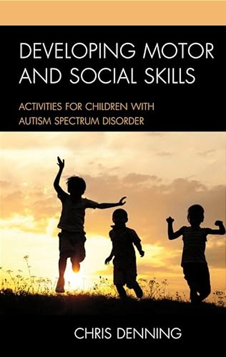 Developing Motor And Social Skills: Activities For Children With Autism Spectrum Disorder-..
