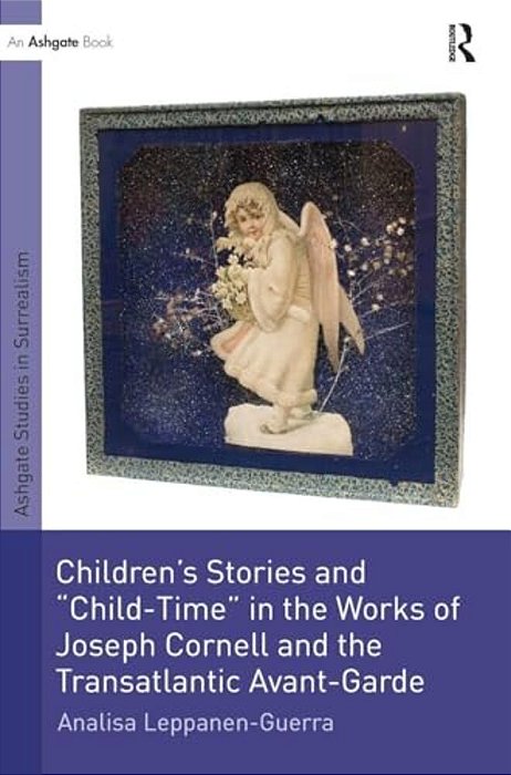 Children's Stories And 'Child-Time' In The Works Of Joseph Cornell And The Transatlantic Avant-Garde-..