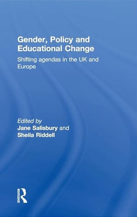 Gender, Policy And Educational Change: Shifting Agendas In The UK And Europe-..