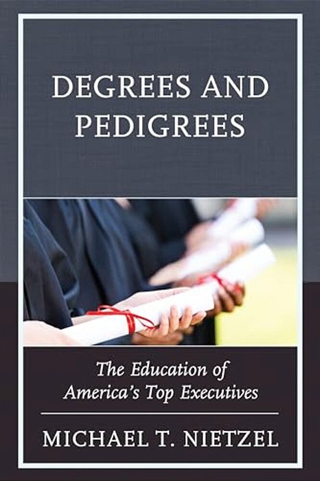 Degrees And Pedigrees: The Education Of America's Top Executives-..
