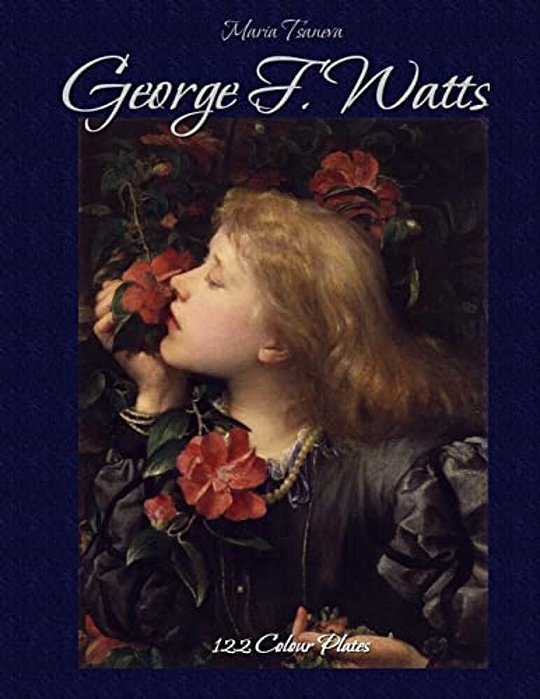 George F. Watts: 122 Colour Plates-..