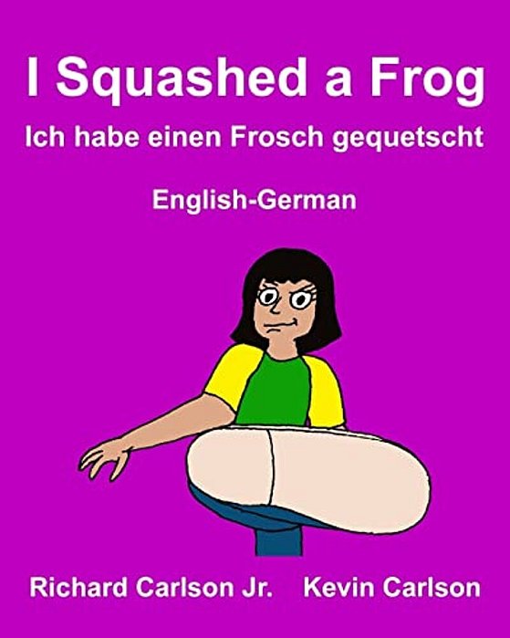 I Squashed A Frog Ich Habe Einen Frosch Gequetscht: Children's Picture Book English-German (Bilingual Edition)-..