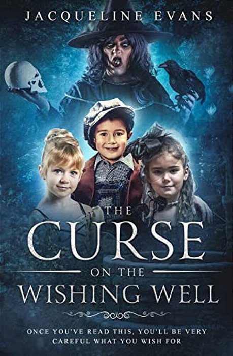The Curse On The Wishing Well: Once You'Ve Read This, You'Ll Be Very Careful What You Wish For-..
