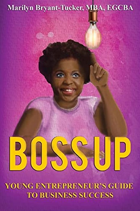 Boss Up: Young Entrepreneur's Guide To Business Sucess-..