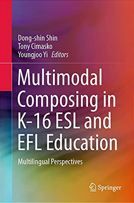 Multimodal Composing In K-16 Esl And Efl Education: Multilingual Perspectives-..