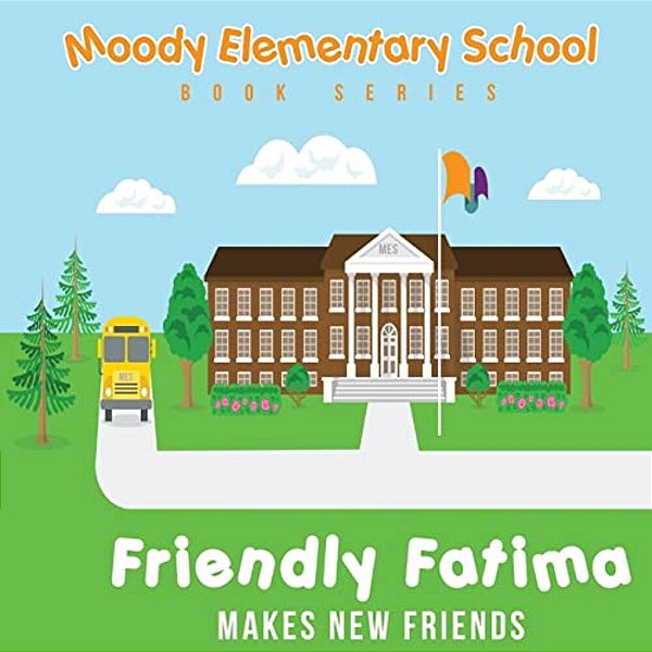 Moody Elementary School Book Series Friendly Fatima Makes New Friends: A Vicky B's Bookcase Story-..