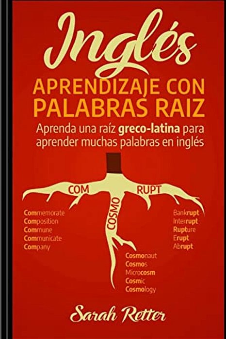 Ingles: Aprendizaje Con Palabras Raiz: Aprenda Una Raíz Greco-Latina Para Aprender Muchas Palabras En Inglés. Incremente Rápid-..