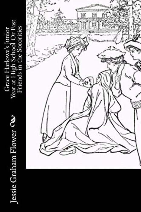 Grace Harlowe's Junior Year At High School Or Fast Friends In The Sororities-..