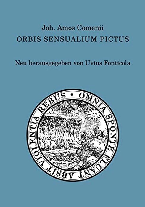 Joh. Amos Comenii Orbis Sensualium Pictus: Neu Herausgegeben Von Uvius Fonticola-..