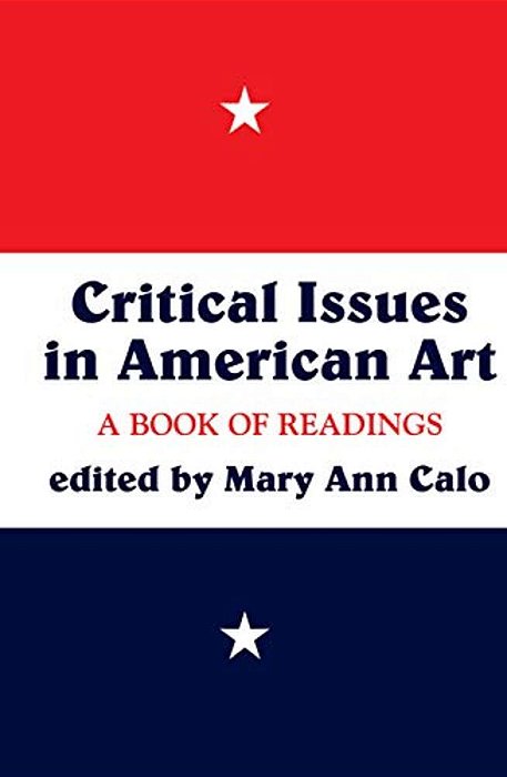 Critical Issues In American Art: A Book Of Readings-..