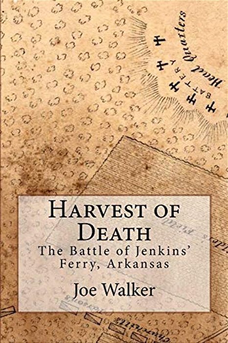 Harvest Of Death: The Battle Of Jenkins' Ferry, Arkansas-..