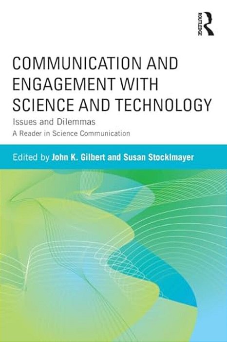 Communication And Engagement With Science And Technology: Issues And Dilemmas - A Reader In Science Communication-..
