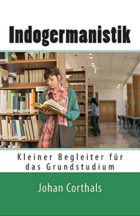Indogermanistik: Kleiner Begleiter Fuer Das Grundstudium (2., Durchges. Aufl.)-..