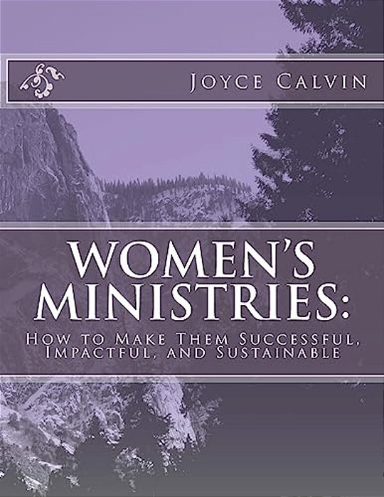 Women's Ministries:: How To Make Them Successful, Impactful, And Sustainable-..