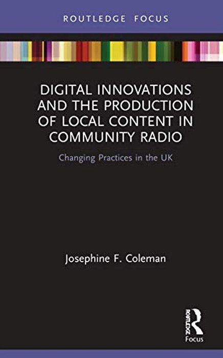 Digital Innovations And The Production Of Local Content In Community Radio: Changing Practices In The UK-..