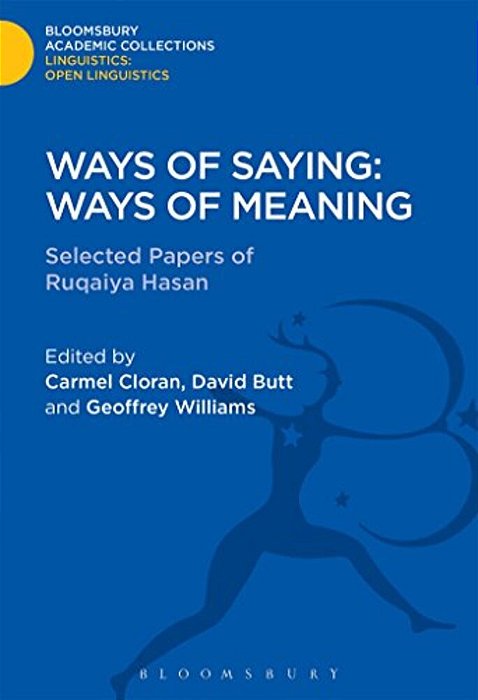 Ways Of Saying: Ways Of Meaning: Selected Papers Of Ruqaiya Hasan-..