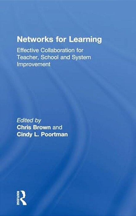 Networks For Learning: Effective Collaboration For Teacher, School And System Improvement-..