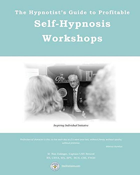 The Hypnotist's Guide To Profitable Self-Hypnosis Workshops: Inspiring Individual Initiative-..