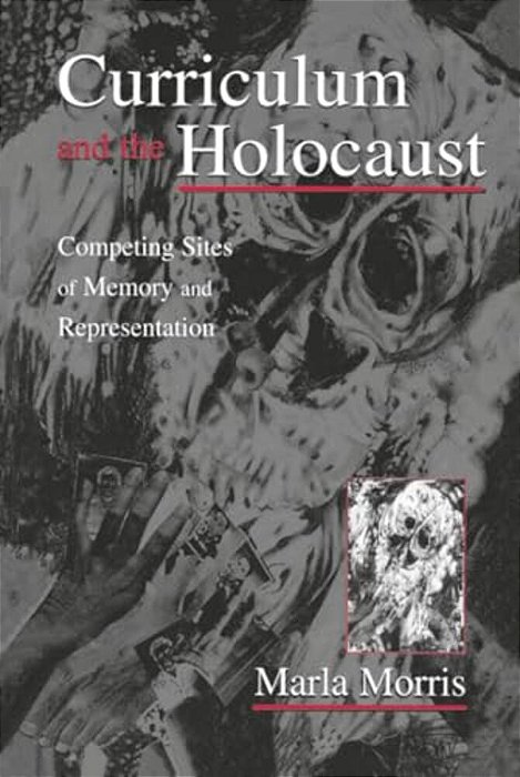 Curriculum And The Holocaust: Competing Sites Of Memory And Representation-..