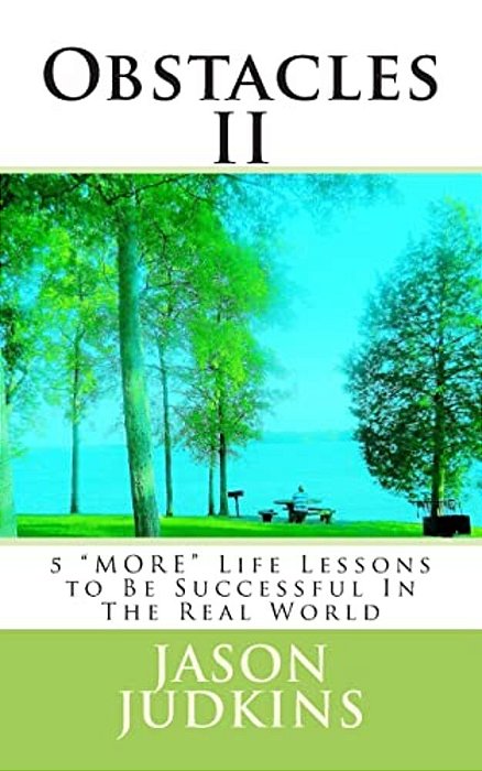 Obstacles II: 5 "More" Life Lessons To Be Successful In The Real World-..