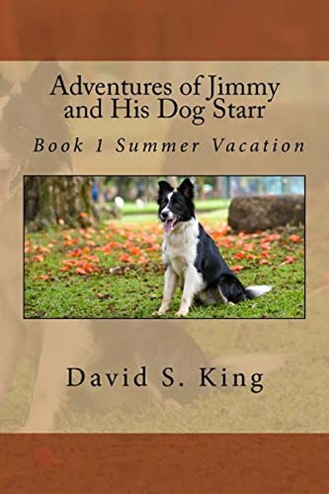 Adventures Of Jimmy And His Dog Starr: Book 1 Summer Vacation-..