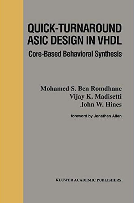 Quick-Turnaround Asic Design In Vhdl: Core-Based Behavioral Synthesis-..
