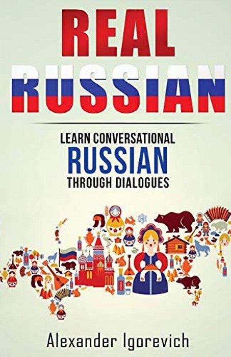 Real Russian: Learn How To Speak Conversational Russian Through Dialogues-..