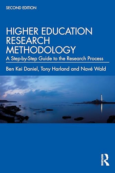 Higher Education Research Methodology: A Step-By-step Guide To The Research Process-..