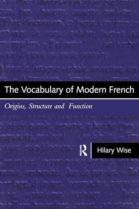 The Vocabulary Of Modern French: Origins, Structure And Function-..