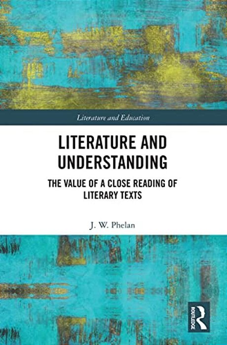 Literature And Understanding: The Value Of A Close Reading Of Literary Texts-..