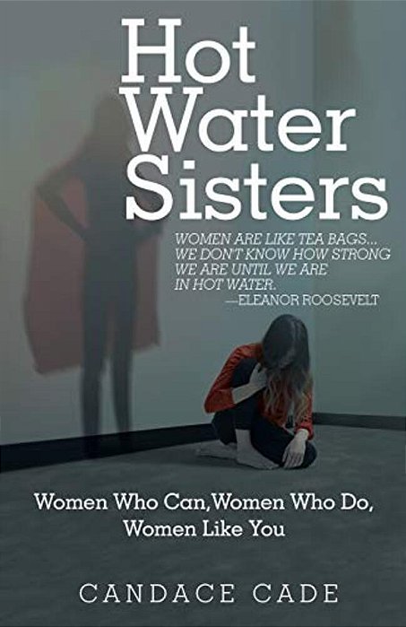 Hot Water Sisters: Women Who Can, Women Who Do, Women Like You-..